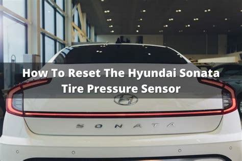 Hyundai sonata tire pressure sensor reset. Things To Know About Hyundai sonata tire pressure sensor reset. 